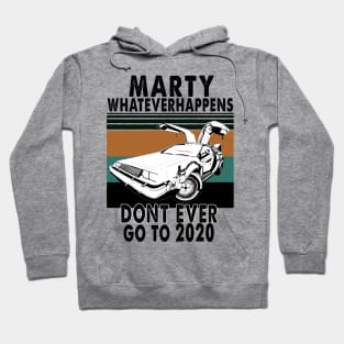 Marty Don't Ever Go To 2020 vintage Hoodie